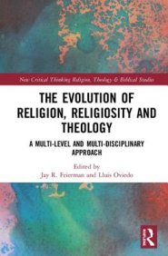 The Evolution of Religion, Religiosity and Theology: A Multi-Level and Multi-Disciplinary Approach