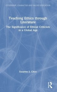 Teaching Ethics Through Literature: The Significance of Ethical Criticism in a Global Age