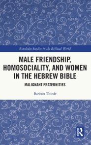 Male Friendship, Homosociality, and Women in the Hebrew Bible: Malignant Fraternities