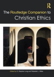 The Routledge Companion to Christian Ethics