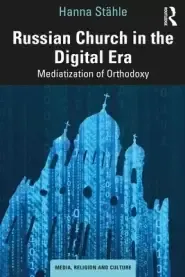 Russian Church in the Digital Era: Mediatization of Orthodoxy