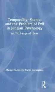 Temporality, Shame, and the Problem of Evil in Jungian Psychology: An Exchange of Ideas