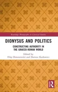 Dionysus and Politics: Constructing Authority in the Graeco-Roman World