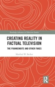 Creating Reality in Factual Television: The Frankenbite and Other Fakes