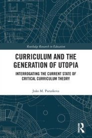 Curriculum and the Generation of Utopia: Interrogating the Current State of Critical Curriculum Theory