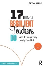 17 Things Resilient Teachers Do: (And 4 Things They Hardly Ever Do)