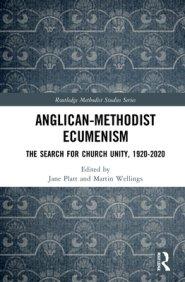 Anglican-Methodist Ecumenism: The Search for Church Unity, 1920-2020