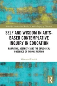 Self and Wisdom in Arts-Based Contemplative Inquiry in Education: Narrative, Aesthetic and the Dialogical Presence of Thomas Merton