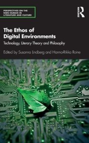 The Ethos of Digital Environments: Technology, Literary Theory and Philosophy