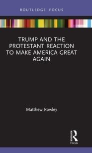 Trump And The Protestant Reaction To Make America Great Again