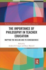 The Importance of Philosophy in Teacher Education: Mapping the Decline and Its Consequences