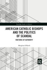 American Catholic Bishops and the Politics of Scandal: Rhetoric of Authority