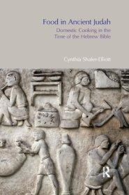 Food in Ancient Judah: Domestic Cooking in the Time of the Hebrew Bible