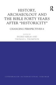 History, Archaeology and the Bible Forty Years After Historicity: Changing Perspectives 6