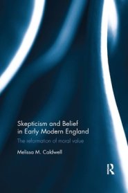 Skepticism and Belief in Early Modern England: The Reformation of Moral Value