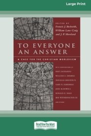 To Everyone an Answer: A Case for the Christian World View [Standard Large Print 16 Pt Edition]