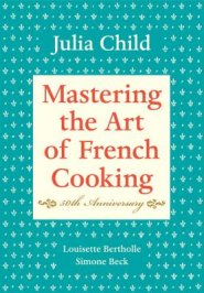 Mastering the Art of French Cooking, Volume I: 50th Anniversary