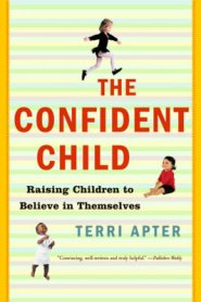 The Confident Child: Raising Children to Believe in Themselves