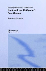 Routledge Philosophy Guidebook to Kant and the Critique of Pure Reason