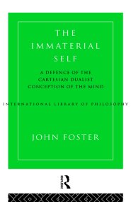 The Immaterial Self : A Defence of the Cartesian Dualist Conception of the Mind