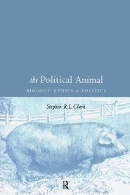 The Political Animal : Biology, Ethics and Politics