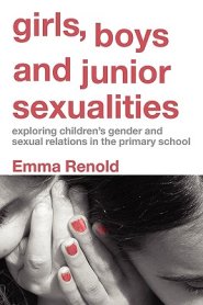 Girls, Boys and Junior Sexualities : Exploring Childrens' Gender and Sexual Relations in the Primary School