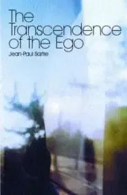 The Transcendence of the Ego : A Sketch for a Phenomenological Description