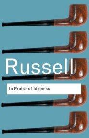 In Praise of Idleness: And Other Essays