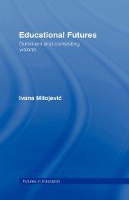 Educational Futures : Dominant and Contesting Visions