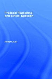 Practical Reasoning and Ethical Decision