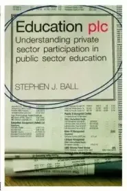 Education Plc: Understanding Private Sector Participation in Public Sector Education