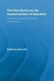 The Rich World and the Impoverishment of Education: Diminishing Democracy, Equity and Workers' Rights