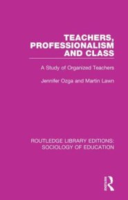 Teachers, Professionalism and Class: A Study of Organized Teachers