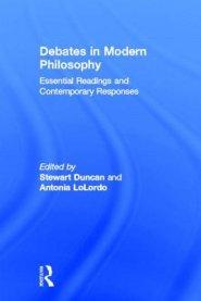 Debates in Modern Philosophy: Essential Readings and Contemporary Responses