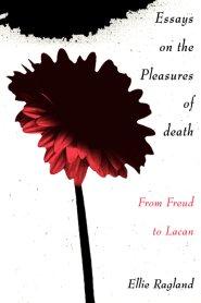 Essays on the Pleasures of Death : From Freud to Lacan