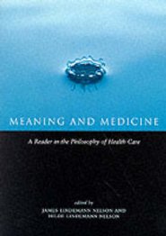 Meaning and Medicine : A Reader in the Philosophy of Health Care