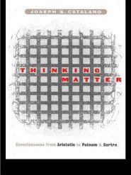 Thinking Matter: Consciousness from Aristotle to Putnam and Sartre