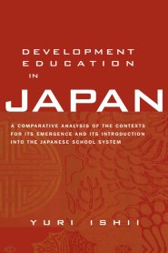 Development Education in Japan : A Comparative Analysis of the Contexts for Its Emergence, and Its Introduction into the Japanese School System