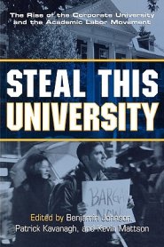 Steal This University : The Rise of the Corporate University and the Academic Labor Movement