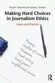 Making Hard Choices in Journalism Ethics: Cases and Practice