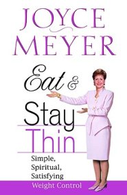 Eat and Stay Thin: Simple, Spiritual, Satisfying Weight Control