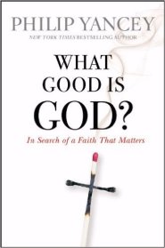 What Good Is God?: In Search of a Faith That Matters