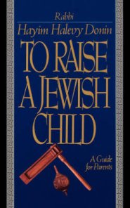 To Raise a Jewish Child: A Guide for Parents