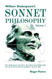 The William Shakespeare's Sonnet Philosophy, Volume 1.   : How Shakespeare structured his nature-based philosophy into the Sonnets before he published