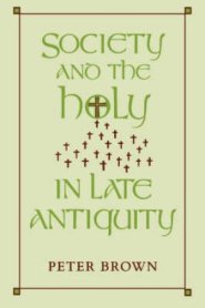 Society and the Holy in Late Antiquity