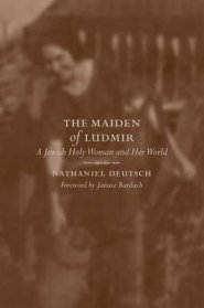 The Maiden of Ludmir: A Jewish Holy Woman and Her World