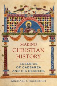 Making Christian History: Eusebius of Caesarea and His Readers Volume 11