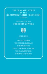 The Dramatic Works in the Beaumont and Fletcher Canon: Volume 9, the Sea Voyage, the Double Marriage, the Prophetess, the Little French Lawyer, the El