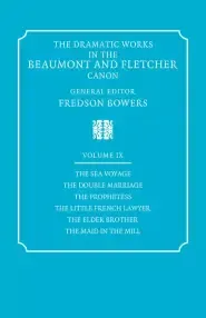 The Dramatic Works in the Beaumont and Fletcher Canon: Volume 9, the Sea Voyage, the Double Marriage, the Prophetess, the Little French Lawyer, the El