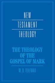 The Theology of the Gospel of Mark